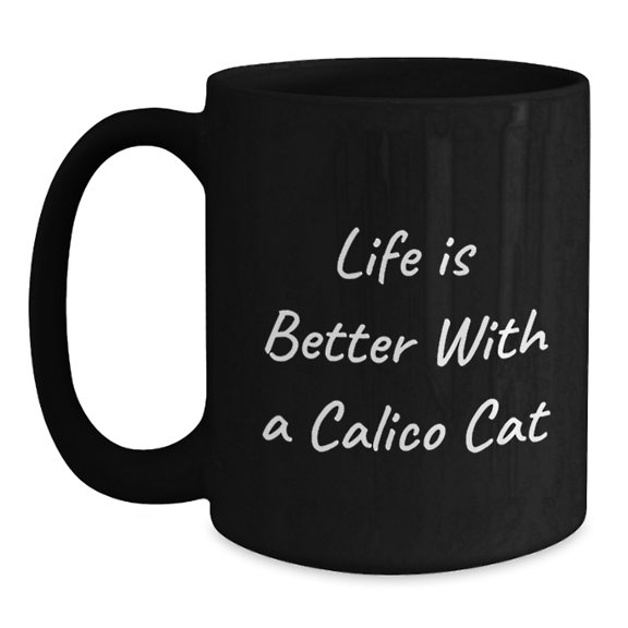 Calico Cat Lover's Gift, Funny Quote Black Coffee Mug, Birthday Unique Gifts from Friends to Family