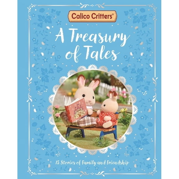 Calico Critters Calico Critters: A Treasury of Tales: 15 Stories of Family and Friendship, (Hardcover)