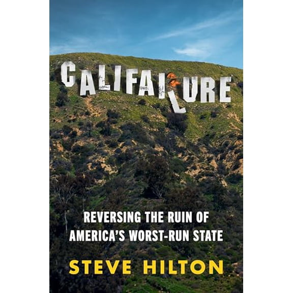 Pre-Owned Califailure: Reversing the Ruin of America's Worst-Run State (Hardcover) 0063390418 9780063390416
