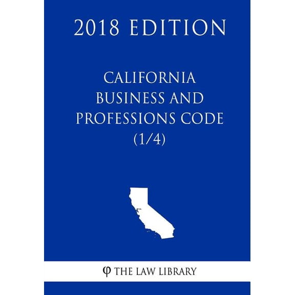 California Business and Professions Code 1/4 2018 Edition Paperback 1718849680 9781718849686 The Law Library