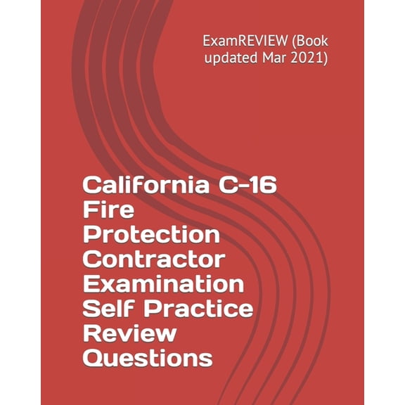 California C-16 Fire Protection Contractor Examination Self Practice Review Questions (Paperback) by Examreview