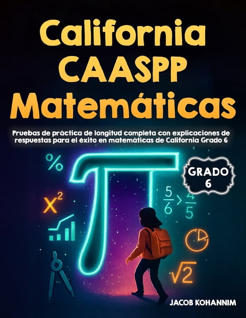 California CAASPP MatemÃ¡ticas Grado 6 Pruebas de PrÃ¡ctica: Pruebas de prÃ¡ctica de longitud completa con explicaciones de, (Paperback)
