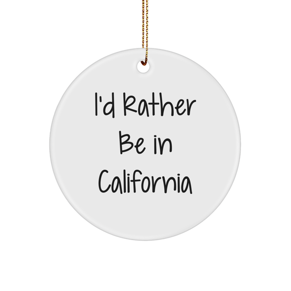 California Circle Ornament Gifts from Friends and Family - 'I'd Rather Be In California' Funny Quote, White Circle Shape, 2.75" Tall, 0.5 oz, MDF Material, Sublimation Printing, Christmas Decoration