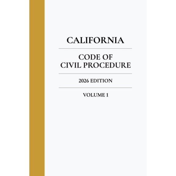 California Code of Civil Procedure California Code of Civil Procedure 2026 Edition (Volume 1), Book 1, (Paperback)