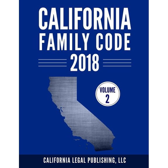 California Family Code 2018, Volume 2: Division 11 through Division 20 California Codes Paperback 1985731932 9781985731936 LLC California Legal Publishing