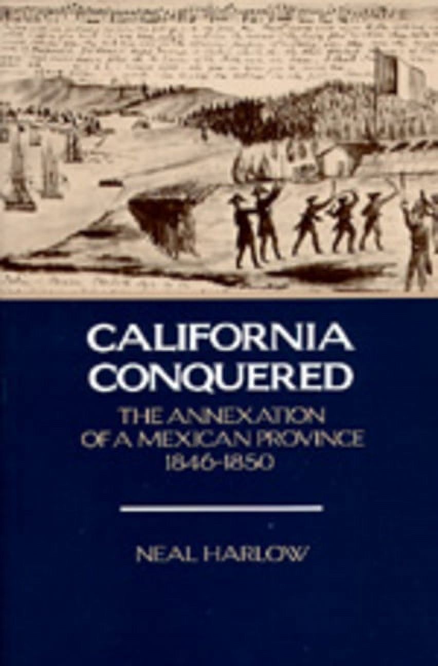 California Conquered : The Annexation of a Mexican Province, 1846-1850 (Edition 1) (Paperback)