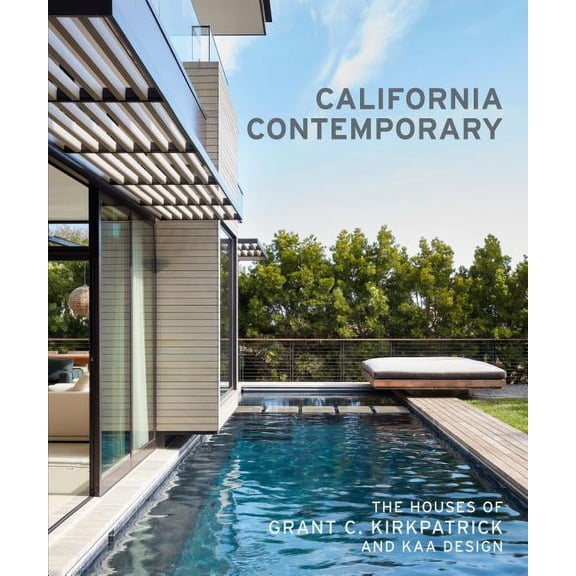 California Contemporary: The Houses of Grant C. Kirkpatrick and Kaa Design, (Hardcover)