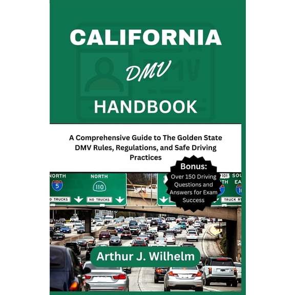 California DMV Handbook: A Comprehensive Guide to The Golden State DMV Rules, Regulations, and Safe Driving Practices (Paperback)