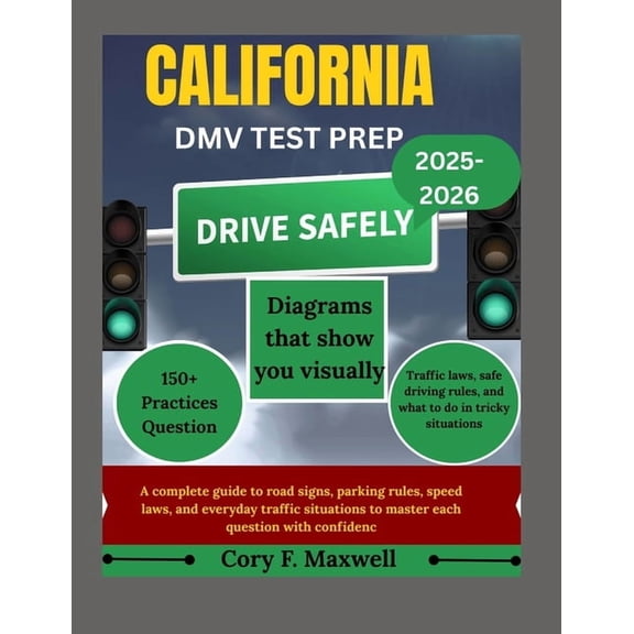 California DMV Test Prep: A complete guide to road signs, parking rules, speed laws, and everyday traffic situations to , (Paperback)