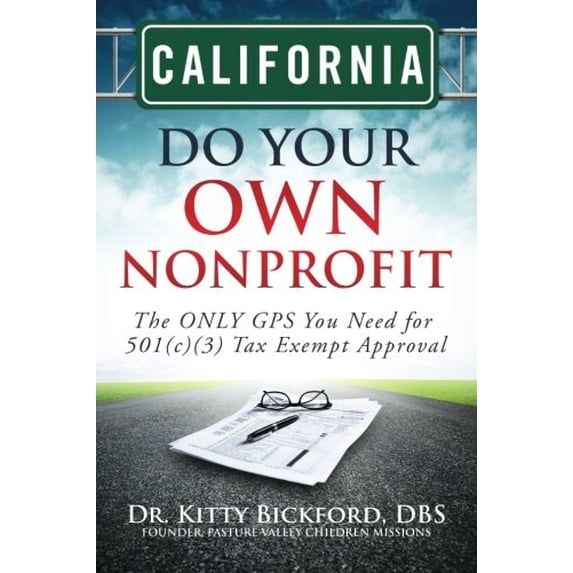 Pre-Owned California Do Your Own Nonprofit: The ONLY GPS You Need for 501c3 Tax Exempt Approval (Paperback) 1633080102 9781633080102