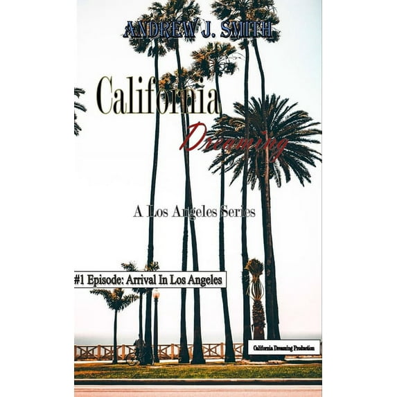 California Dreaming: Arrival in Los Angeles (#1 of California Dreaming) : A Los Angeles Series (Series #1) (Paperback)
