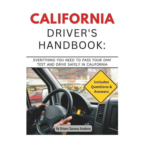California Driver's Handbook: Everything You Need to Pass Your DMV Test and Drive Safely in California, (Paperback)