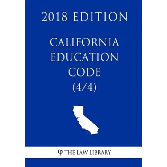 California Education Code (4/4) (2018 Edition)