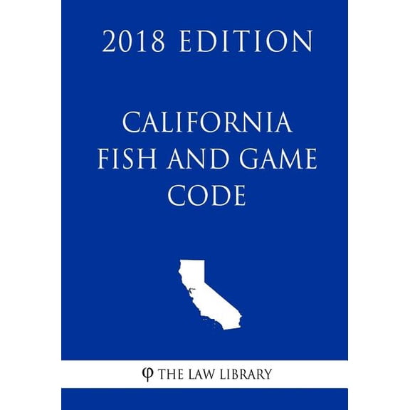 California Fish and Game Code (2018 Edition) (Paperback)