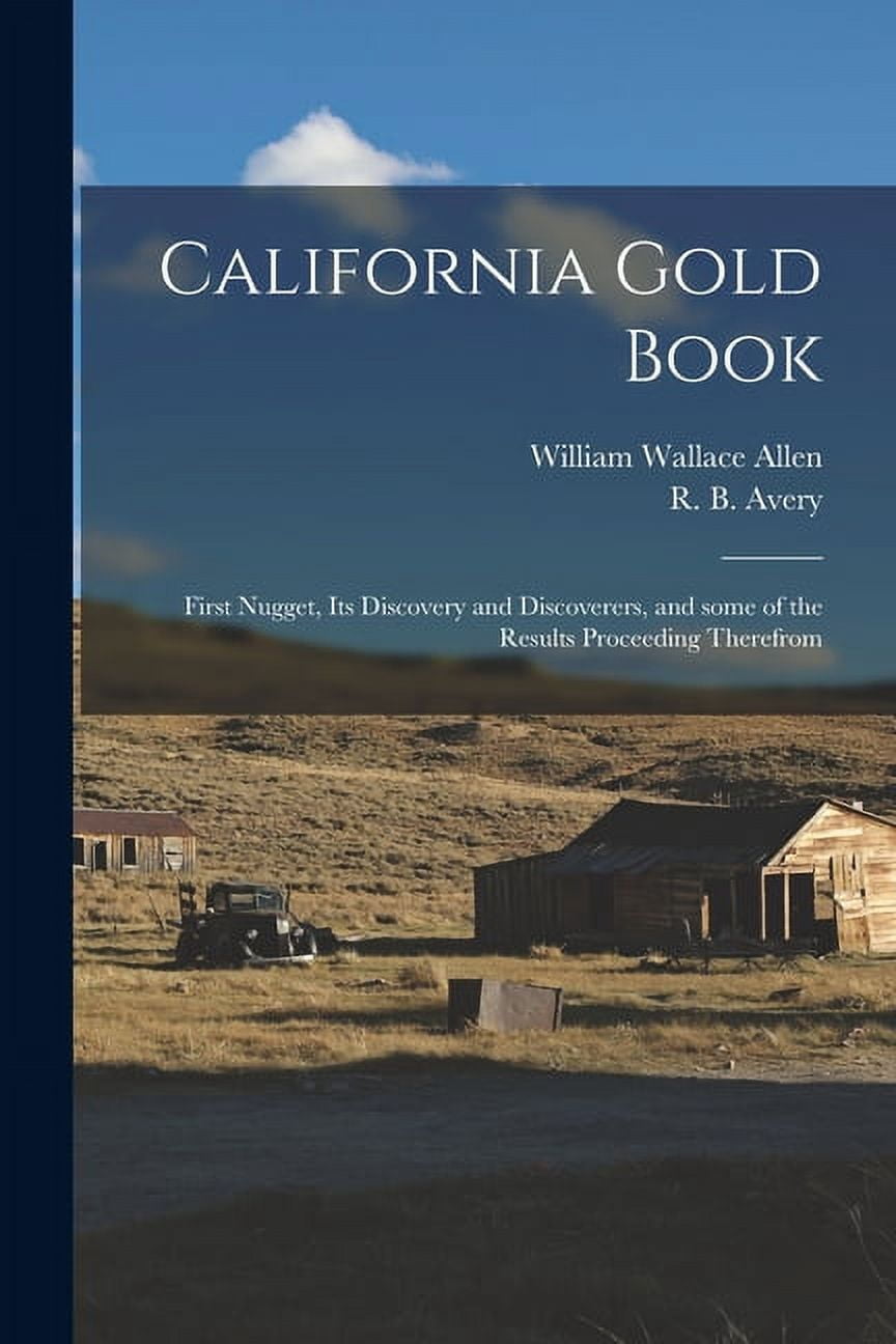 California Gold Book First Nugget, Its Discovery and Discoverers, and