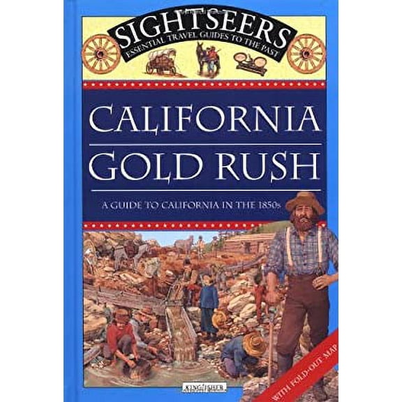 Pre-Owned California Gold Rush: A guide to California in the 1850s (Sightseers) (Hardcover) 0753452189 9780753452189