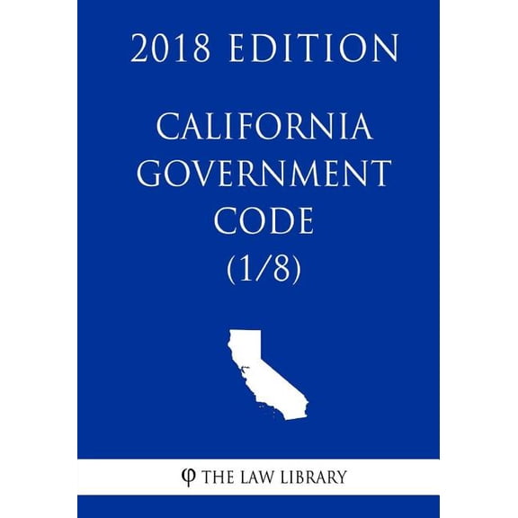 California Government Code (1/8) (2018 Edition) (Paperback)