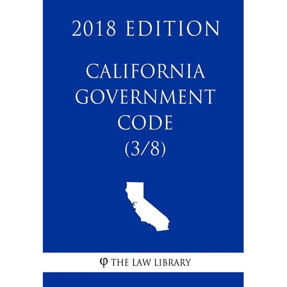 California Government Code (3/8) (2018 Edition)