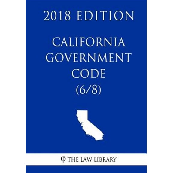 California Government Code (6/8) (2018 Edition)