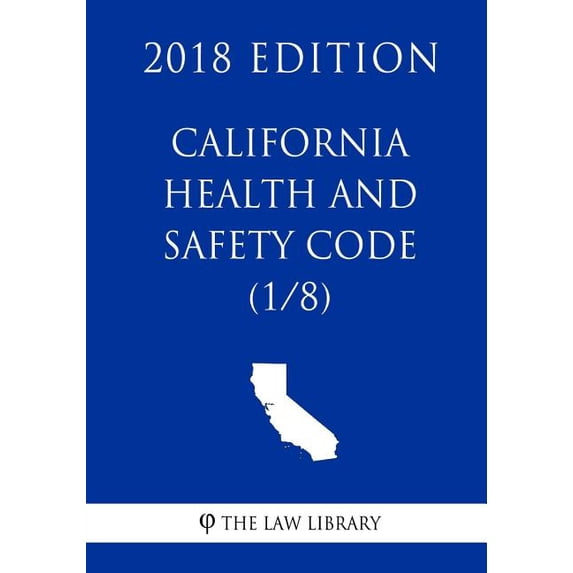 California Health and Safety Code (1/8) (2018 Edition) (Paperback)