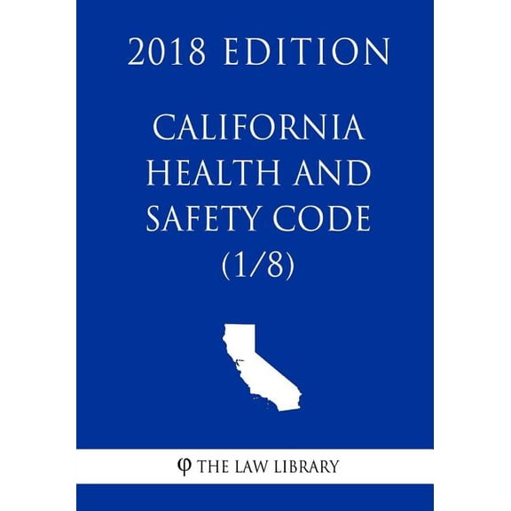 California Health and Safety Code (1/8) (2018 Edition) (Paperback)