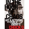 thumbnail image 1 of California Hip Hop Studies In the Hour of Chaos: Art and Activism with Public Enemy's Chuck D Volume 6, (Paperback), 1 of 1