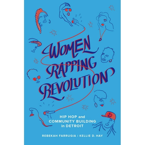 California Hip Hop Studies Women Rapping Revolution: Hip Hop and Community Building in Detroit Volume 1, Book 1, (Paperback)