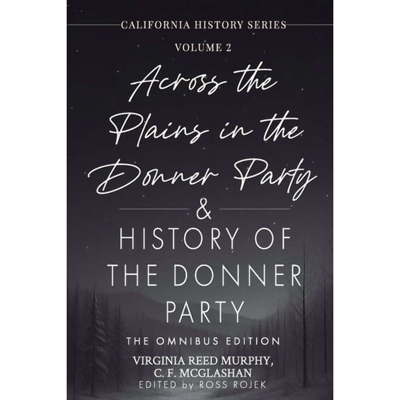 California History Across the Plains in the Donner Party & History of the Donner Party Omnibus Edition, Annotated: California's Darkest Win, Book 2, (Paperback)