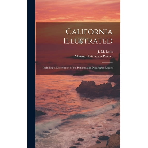 California Illustrated: Including a Description of the Panama and Nicaragua Routes (Hardcover)