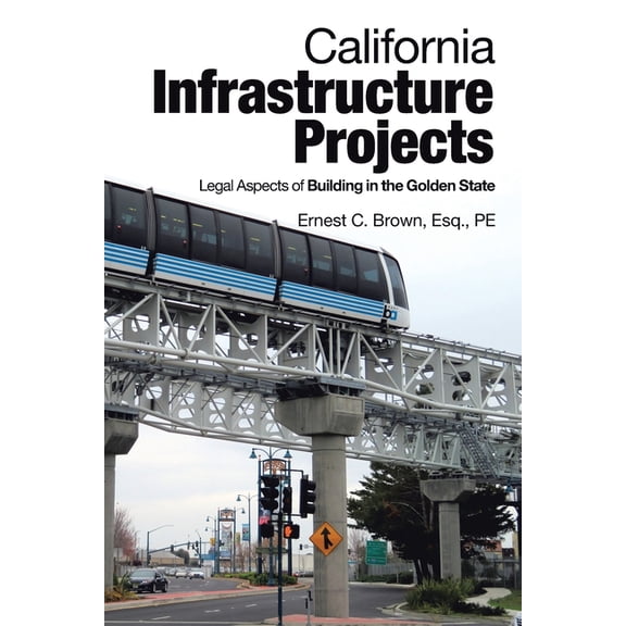 California Infrastructure Projects: Legal Aspects of Building in the Golden State, (Paperback)