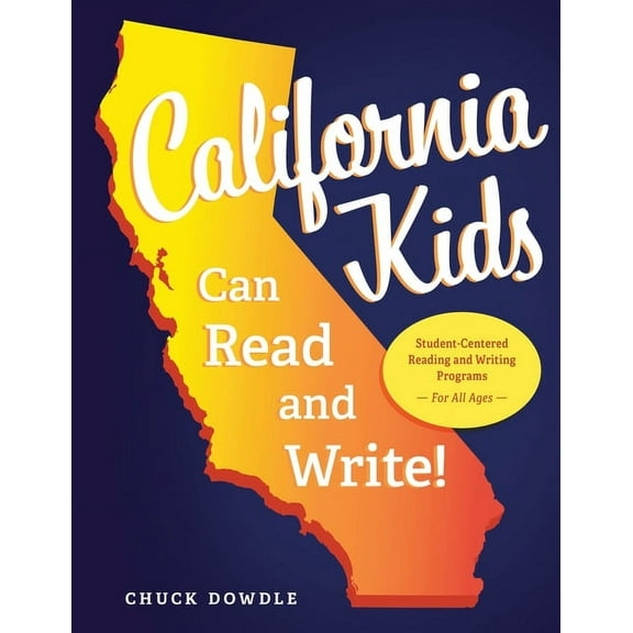California Kids Can Read and Write!: Student-Centered Reading and Writing Programs for All Ages, (Paperback)