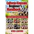 California Kingsnake Beginner's Handbook: A Complete Guide to Housing ...