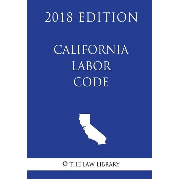 California Labor Code (2018 Edition) (Paperback) by The Law Library