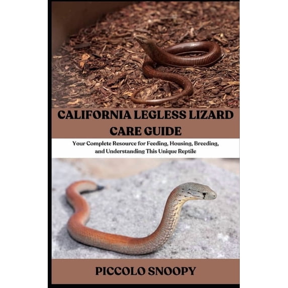 California Legless Lizard Care Guide: Your Complete Resource for Feeding, Housing, Breeding, and Understanding This Uniq, (Paperback)