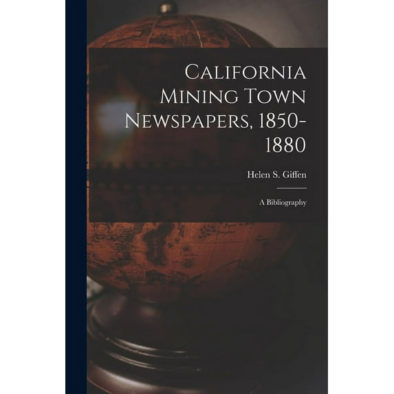California Mining Town Newspapers, 1850-1880; a Bibliography, (Paperback)