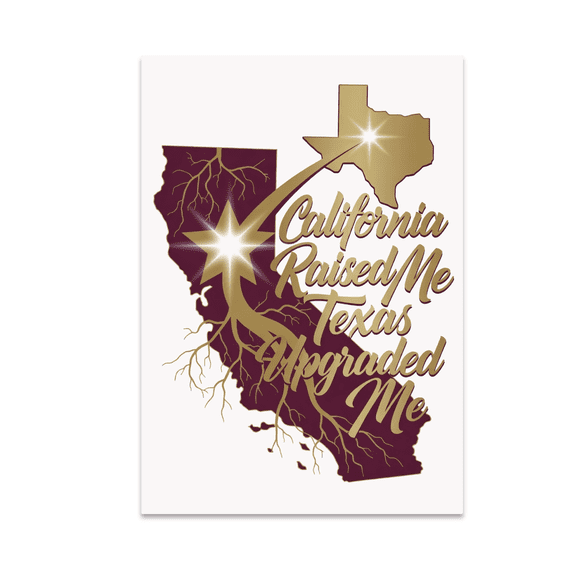 California Raised Me Texas Upgraded Me - California to Texas Decor - 13x19 Poster Print
