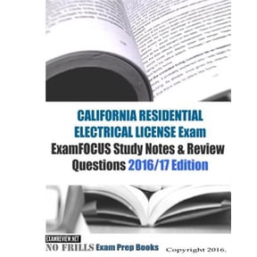 California Residential Electrician License Exam Examfocus Study Notes & Review Questions 2016-17