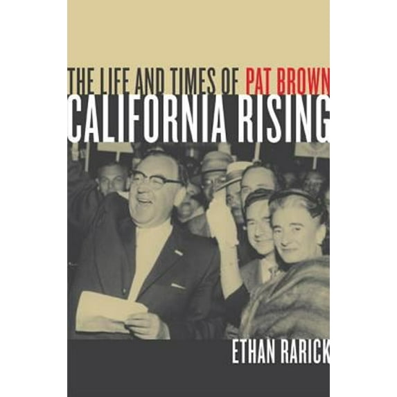 Pre-Owned California Rising: The Life and Times of Pat Brown (Paperback) 0520248287 9780520248281