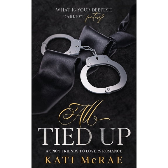 California Romance All Tied Up: A Spicy Friends to Lovers Romance, Book 1, (Paperback)