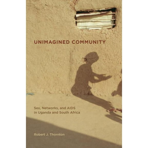 California Series in Public Anthropology: Unimagined Community : Sex, Networks, and AIDS in Uganda and South Africa (Series #20) (Edition 1) (Paperback)