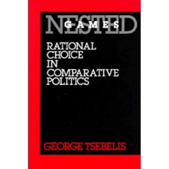 California Series on Social Choice and Political Economy: Nested Games : Rational Choice in Comparative Politics (Series #18) (Edition 1) (Paperback)