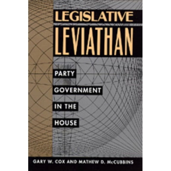 California Series on Social Choice and Political Economy: Legislative Leviathan : Party Government in the House (Series #23) (Edition 1) (Paperback)