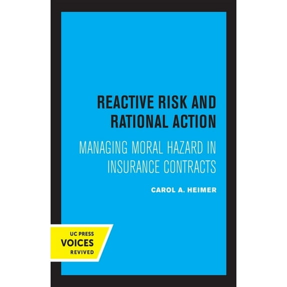 California Social Choice and Political E Reactive Risk and Rational Action: Managing Moral Hazard in Insurance Contracts Volume 6, (Paperback)