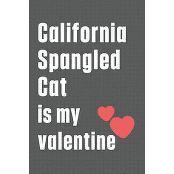 California Spangled Cat is my valentine: For California Spangled Cat Fans (Paperback)