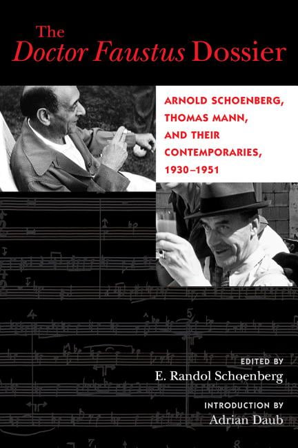 California Studies in 20th-Century Music The Doctor Faustus Dossier: Arnold Schoenberg, Thomas Mann, and Their Contemporaries, 1930-1951 Volume 22, Book 22, (Paperback)