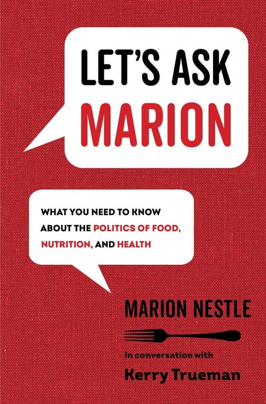 MARION NESTLE; KERRY TRUEMAN California Studies in Food and Culture Let's Ask Marion: What You Need to Know about the Politics of Food, Nutrition, and Health Volume 74, Book 74, (Hardcover)
