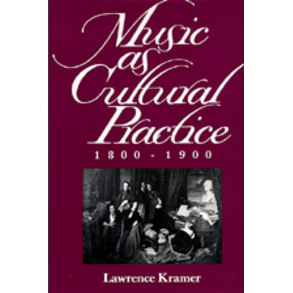 California Studies in 19th-Century Music: Music as Cultural Practice, 1800-1900 (Series #8) (Edition 1) (Paperback)