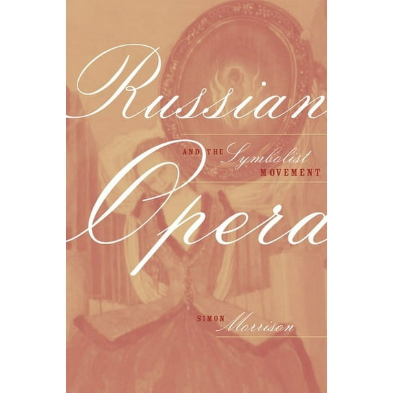 California Studies in 20th-Century Music: Russian Opera and the Symbolist Movement (Series #2) (Edition 1) (Hardcover)