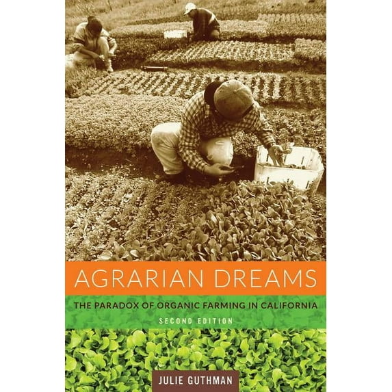 California Studies in Critical Human Geo Agrarian Dreams: The Paradox of Organic Farming in California, Book 11, (Paperback)
