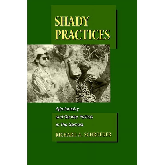 California Studies in Critical Human Geography: Shady Practices : Agroforestry and Gender Politics in The Gambia (Series #5) (Edition 1) (Paperback)